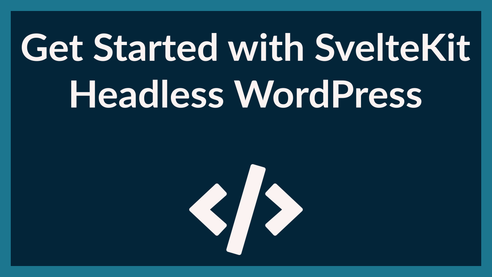 Get Started with SvelteKit Headless WordPress