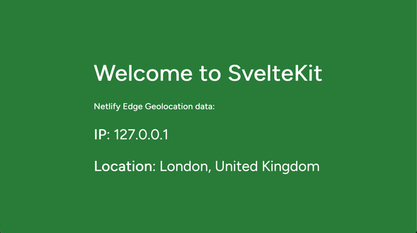 SvelteKit Local Edge Functions: Screenshot: Image shows homepage and reads Welcome to SvelteKit Netlify Edge Geolocation data: IP: 127.0.0.1 Location: London, United Kingdom.