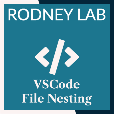 VS Code File Nesting: Collapse Files to Declutter | Rodney Lab