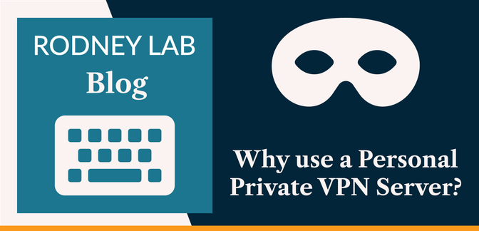 Why use a Personal Private VPN Server?